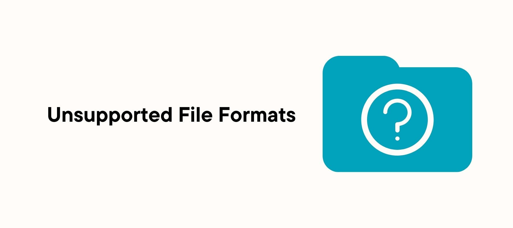 Unsupported File Formats