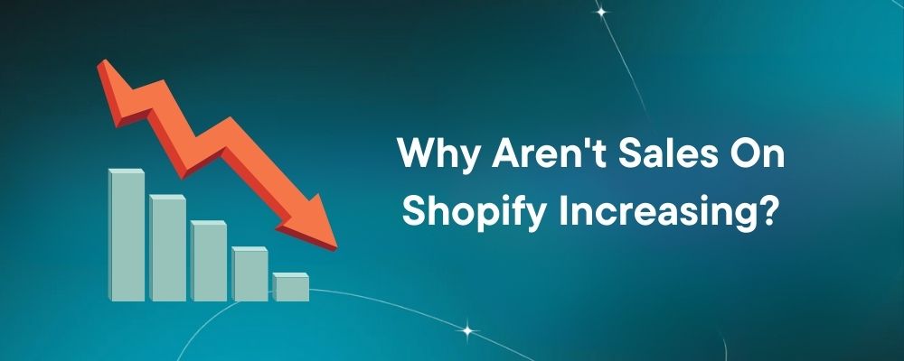 Why Aren't Sales On Shopify Increasing