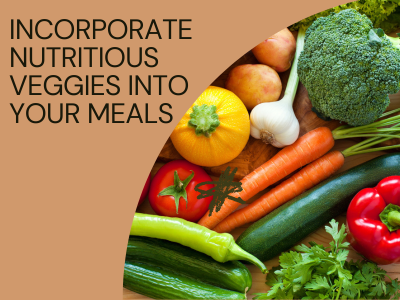 Incorporate Nutritious Vegetables into your meals