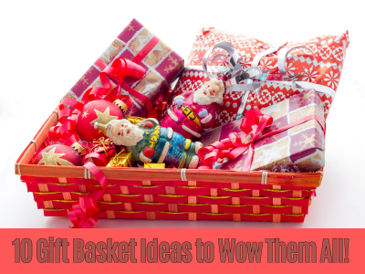 gift basket ideas to wow them all