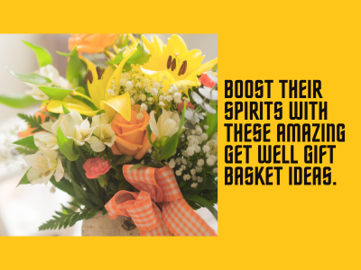 Boost Their Spirits with These Amazing Get Well Gift Basket Ideas