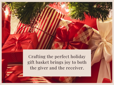 Crafting the perfect holiday gift basket