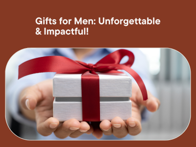 gifts for men unforgettable and impactful