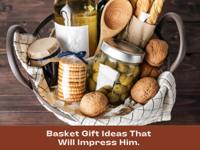 Basket gift ideas that will impress him