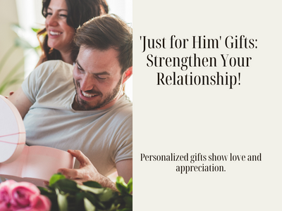 strengthening relationships with just for him presents