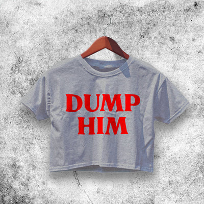 Dump Him Crop Top Dump Him Shirt Aesthetic Y2K Shirt