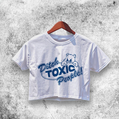 Ditch Toxic People Crop Top Funny Quote Shirt Aesthetic Y2K Shirt