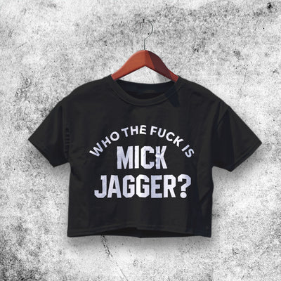 Who The Fuck Is Mick Jagger Crop Top Mick Jagger Shirt Aesthetic Y2K Shirt