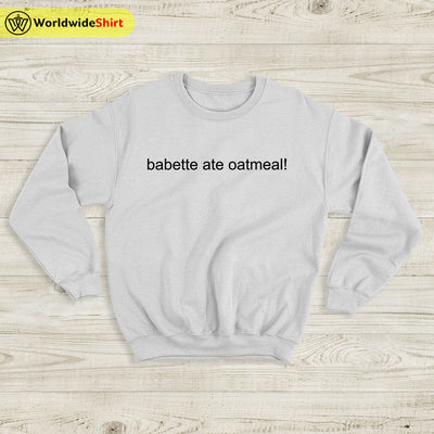 babette ate oatmeal Sweatshirt Gilmore Girls TV Show Shirt - WorldWideShirt