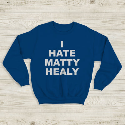 The 1975 Sweatshirt I Hate Matty Healy Crewneck The 1975 Merch