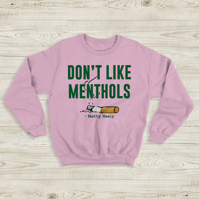 The 1975 Sweatshirt Don't Like Menthols Matty Healy Crewneck The 1975 Shirt