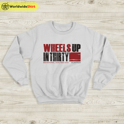 Wheels Up In Thirty Sweatshirt Criminal Minds Shirt TV Show Shirt