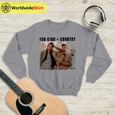 What Are We Waiting For? Tour Sweatshirt For King and Country Shirt