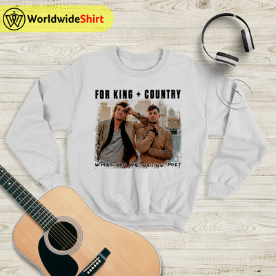 What Are We Waiting For? Tour Sweatshirt For King and Country Shirt