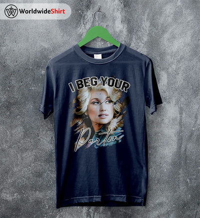 I Beg Your Parton Shirt Dolly Parton Shirt Parton Shirt