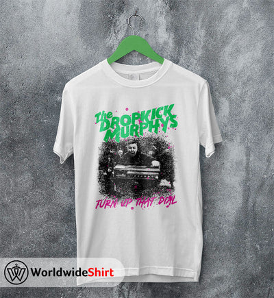Dropkick Murphys Turn Up That Dial T shirt Dropkick Murphys Shirt - WorldWideShirt