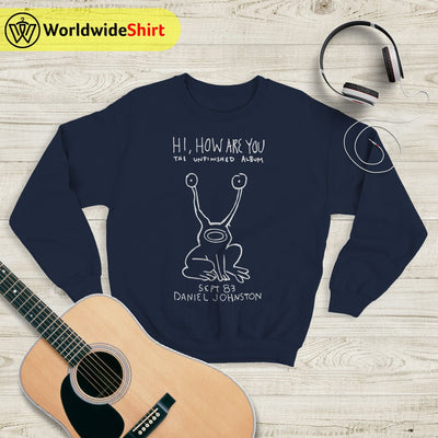 Hi, How Are You Sweatshirt Daniel Johnston Shirt Music Shirt - WorldWideShirt