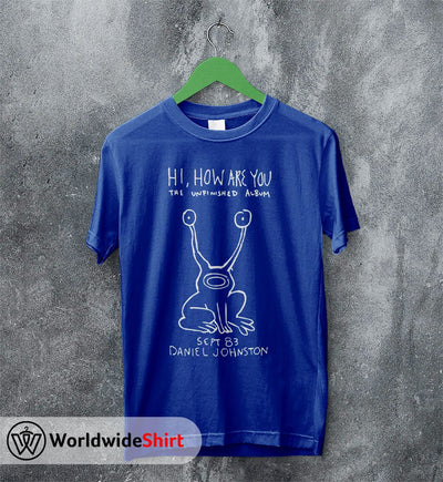 Hi, How Are You T-Shirt Daniel Johnston Shirt Music Shirt - WorldWideShirt