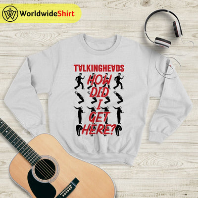 Vintage How Did I Get Here Sweatshirt Talking Heads Shirt Music Shirt - WorldWideShirt