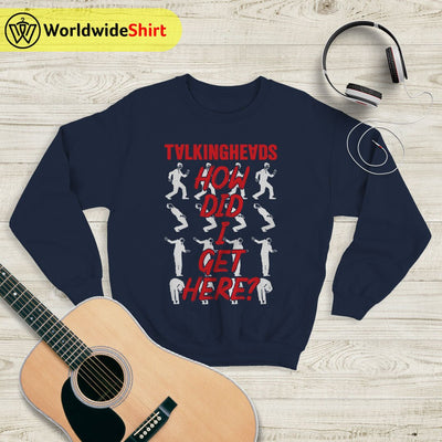 Vintage How Did I Get Here Sweatshirt Talking Heads Shirt Music Shirt - WorldWideShirt