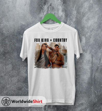 What Are We Waiting For? Tour T shirt For King and Country Shirt - WorldWideShirt