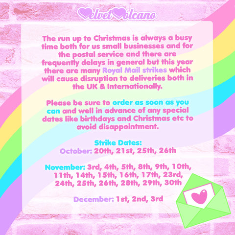 A transparent white box is overlaid on a pastel pink brick wall backdrop that has a wavy diagonal pastel rainbow over it. There is text on the white box that says “The run up to Christmas is always a busy time both for us small businesses and for the postal service and there are frequently delays in general but this year there are many Royal Mail strikes which will cause disruption to deliveries both in the UK & internationally. Please be sure to order as soon as you can and we’ll in advance of any special dates like Birthdays and Christmas etc to avoid disappointment.”