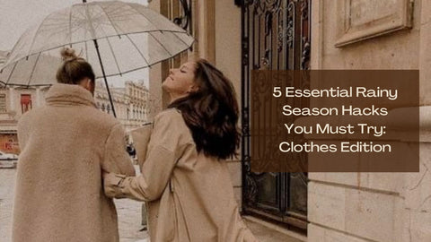5 Essential Rainy Season Hacks You Must Try: Clothes Edition