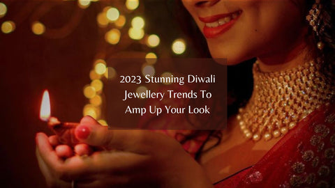 2023 Stunning Diwali Jewellery Trends To Amp Up Your Look