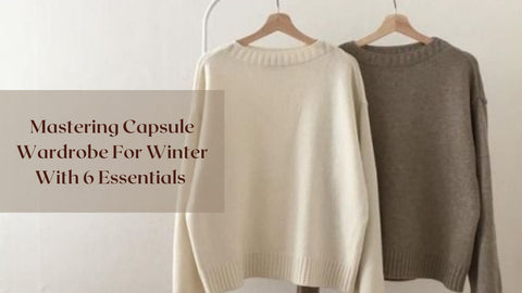 Mastering Capsule Wardrobe For Winter With 6 Essentials