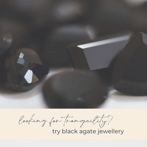 Black Agate for tranquility in jewellery