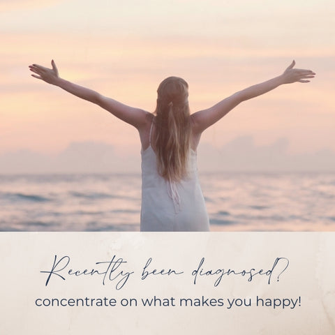 concentrate on what makes you happy during diagnosis