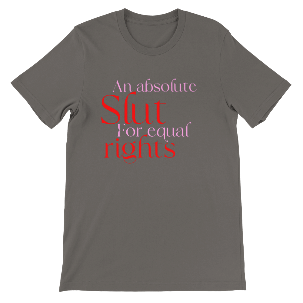 Feminist Tee - Slut for Equal Rights - Premium Unisex Crewneck T-shirt