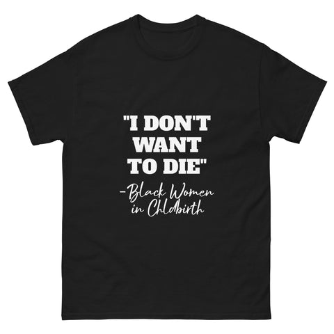 Don't Want to Die Tee - Designs by Doula EAC - the DMV's premier doula service!