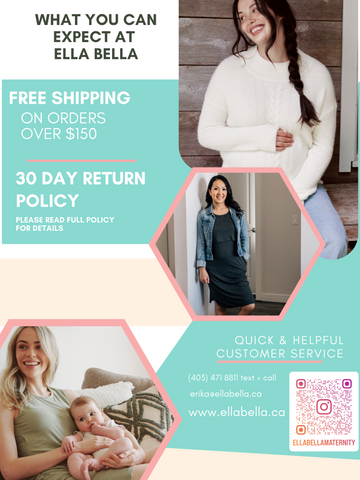 What can you expect at Ella Bella Maternity Canada.  Shipping policy. Return policy. Customer service. Maternity Clothes Canada. Best Maternity clothes Canada.