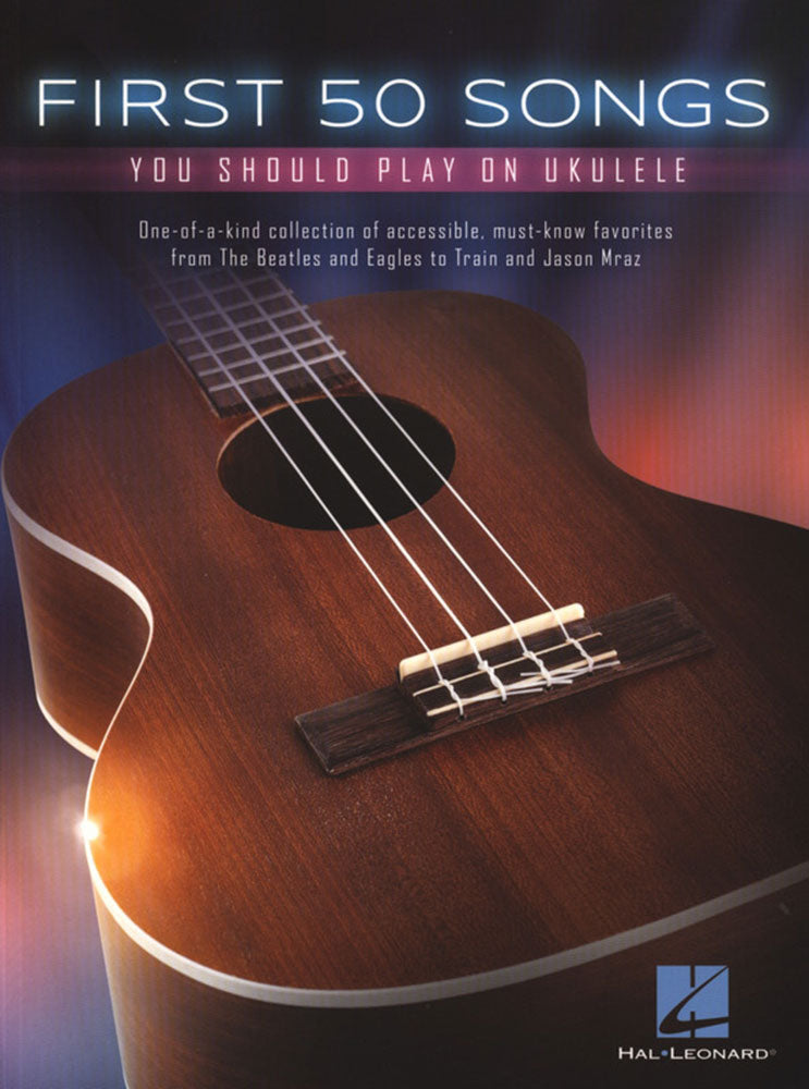 First 50 Songs You Should Play on Ukulele - Hal Leonard Corp