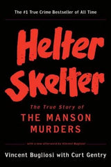 Helter Skelter: The True Story of the Manson Murder by Curt Gentry and Vincent Bugliosi