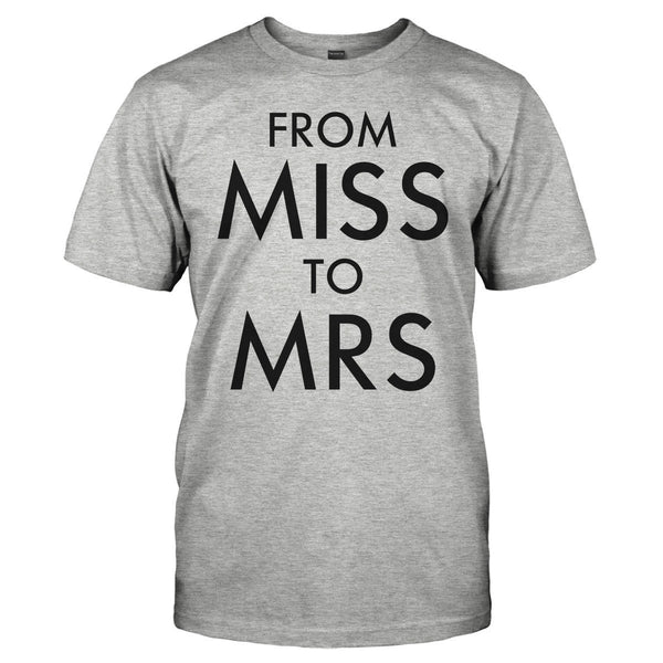 From Miss To Mrs - Wedding T-Shirts & Hoodies | I Love Apparel