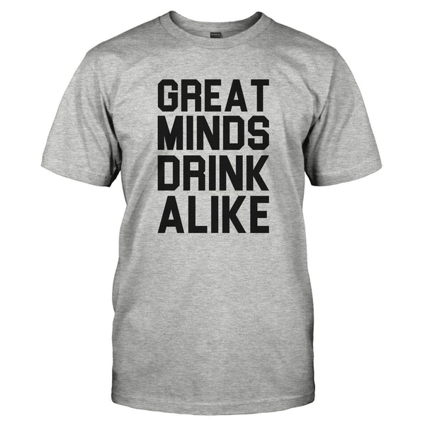 Great Minds Drink Alike - Beer T-Shirts & Hoodies | I Love Apparel
