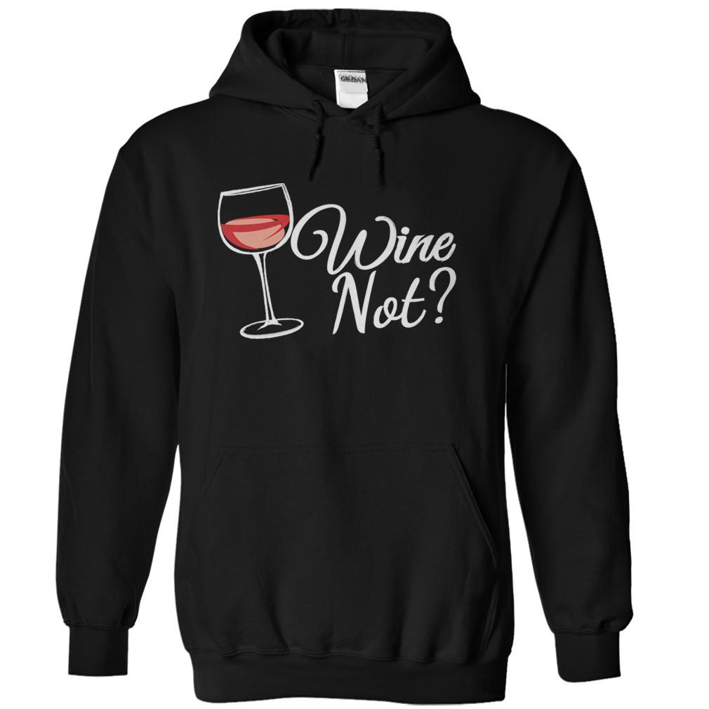 Wine Not? - Wine T-Shirts & Hoodies | I Love Apparel