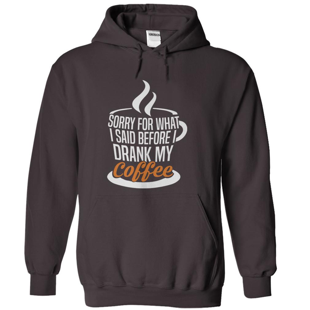 Sorry For What I Said Before I Drank My Coffee T-Shirt - I Love Apparel