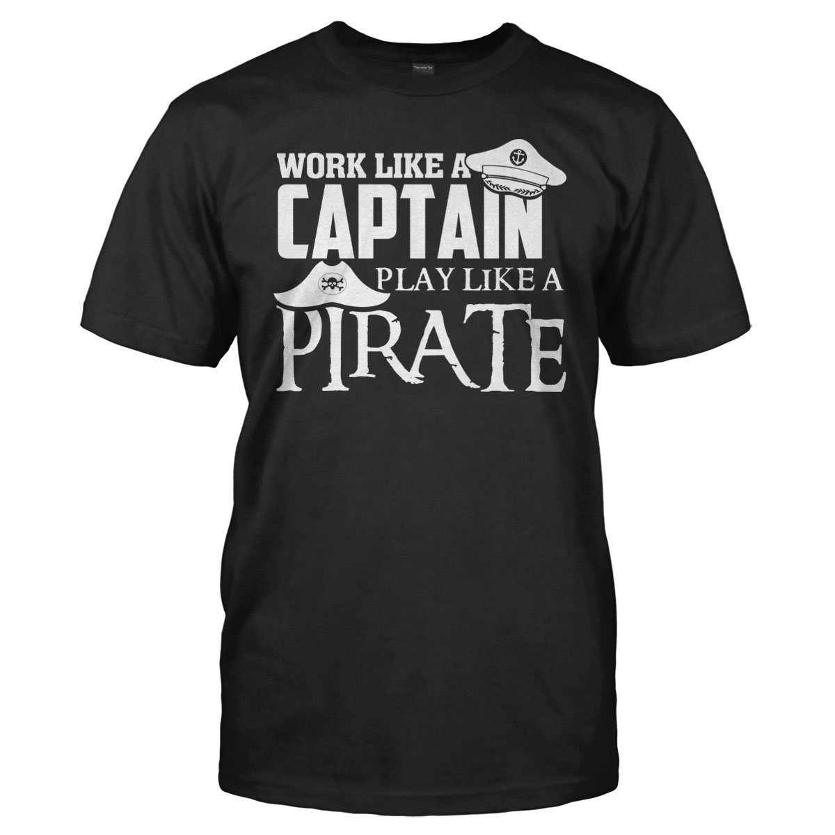 Work Like A Captain Play Like A Pirate T Shirt Hoodie I Love