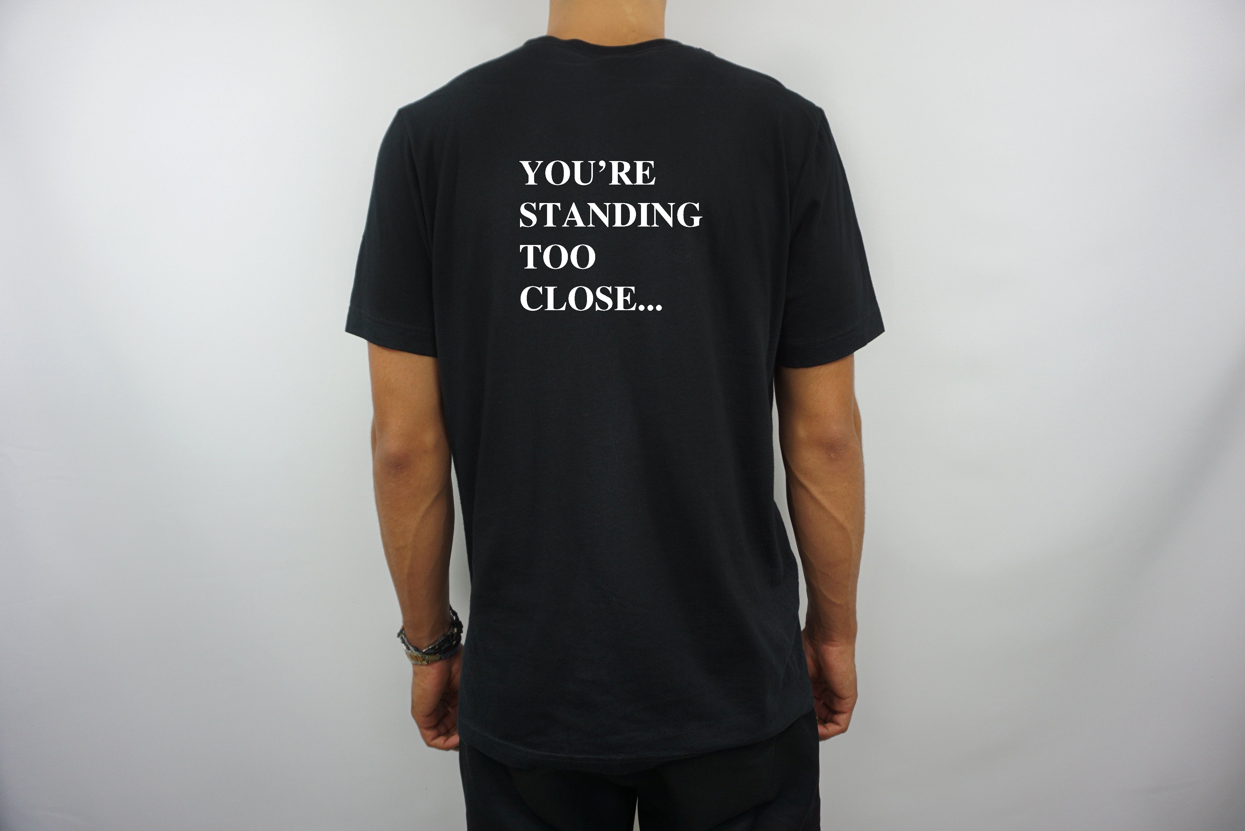 YOU'RE STANDING TOO CLOSE T-SHIRT