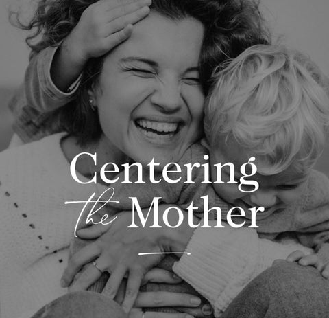 Centering the Mother | Motheration