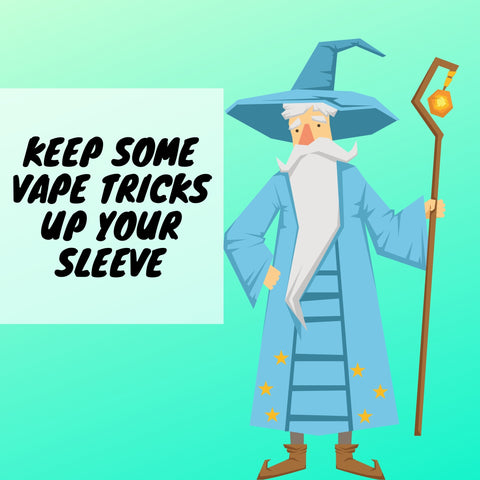 wizard with a staff with text saying keep some vape tricks up your sleeve 