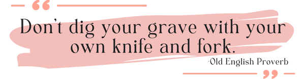 Quote - Don't dig your grave with your own knife and fork.