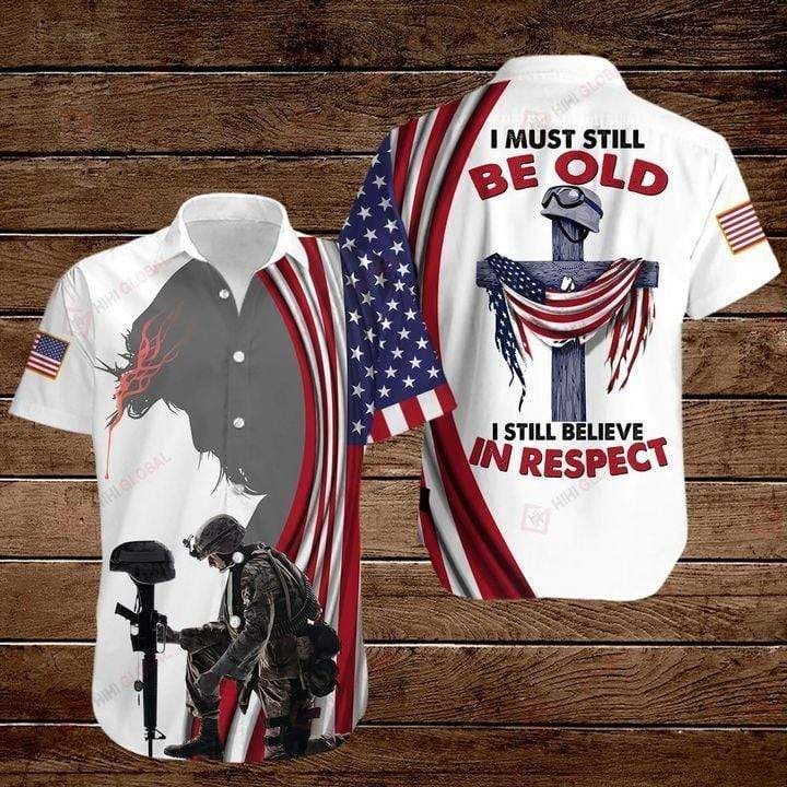 Veteran I Must Be Old, I Still Believe In Respect Hawaiian Aloha Shirts #V{Size}