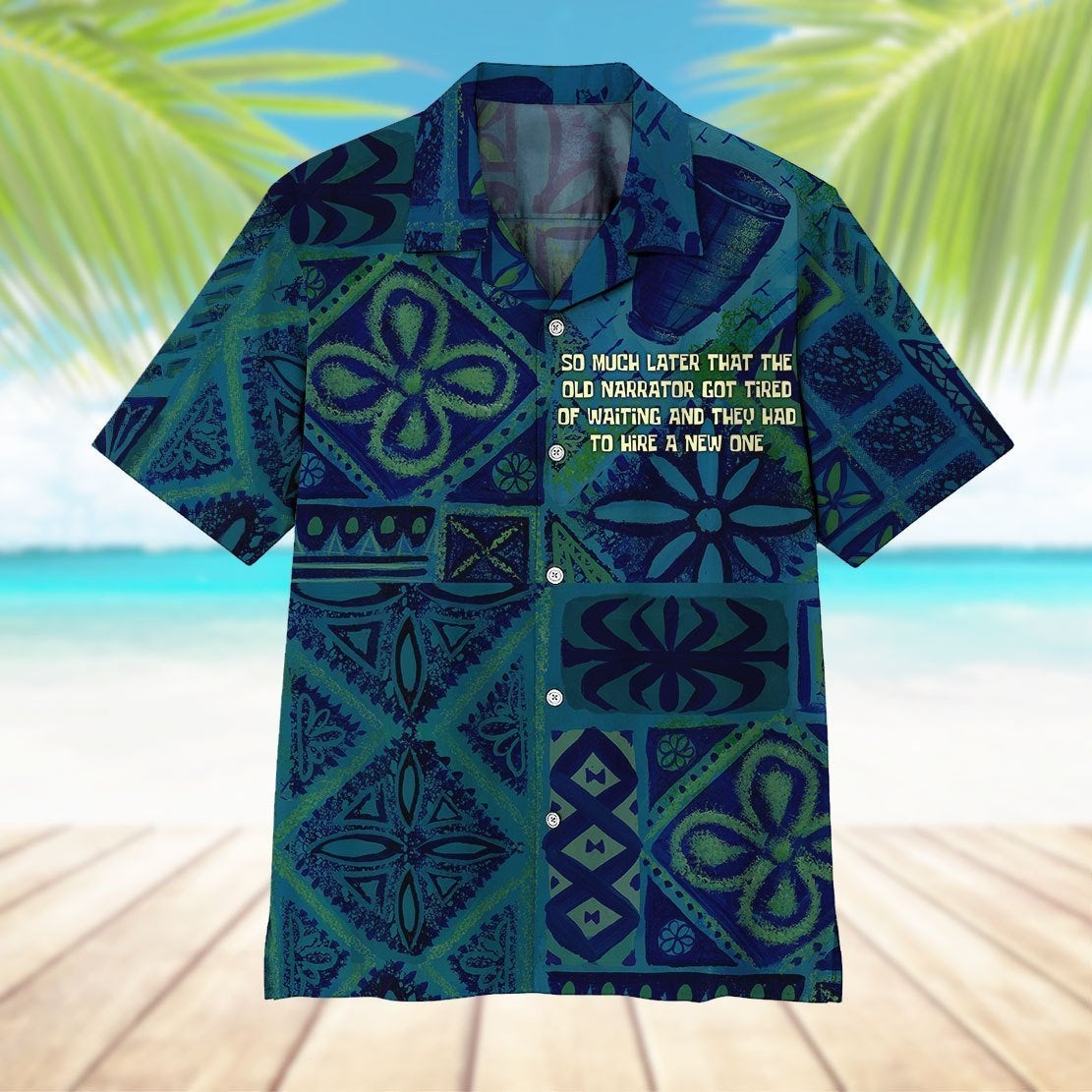 So Much Later That The Old Narrator Got Tired Of Waiting And They Had To Hire A New One Hawaiian Shirt | For Men & Women | Adult | HW6155{Size}