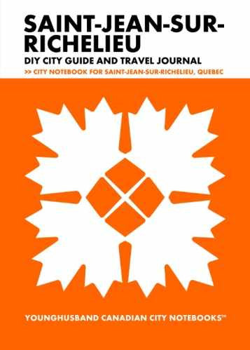 Discover Saint-Jean-sur-Richelieu DIY City Guide and Travel Journal by Younghusband Canadian ...