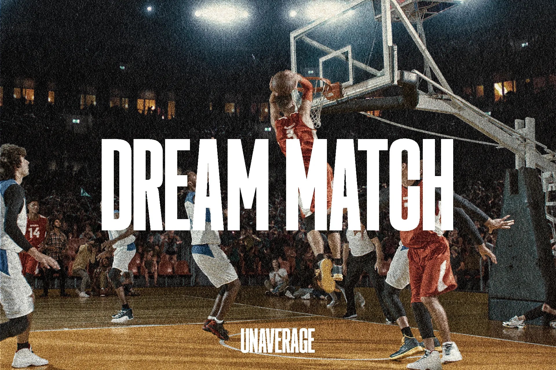 UNAVERAGE Dream Match