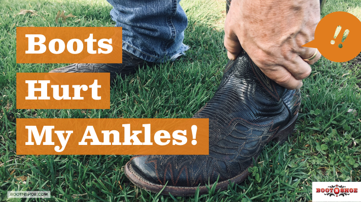 My Boots Rub My Ankles, What Can I Do? — Boyers BootnShoe